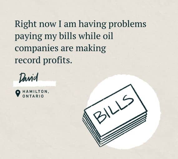 An illustration for our Word on the Street, holding oil and gas accountable series with the quote: Right now I am having problems paying bills while oil companies are making record profits.