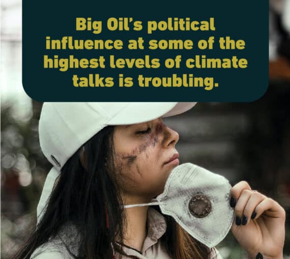 By engaging in deceptive tactics, Big Oil is delaying and blocking meaningful climate action. Big Oil’s political influence at some of the highest levels of climate talks is also troubling.